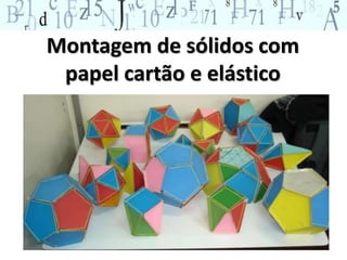 Montagem de sólidos com 
papel cartão e elástico 
 
