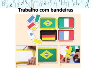 Trabalho com bandeiras 
 