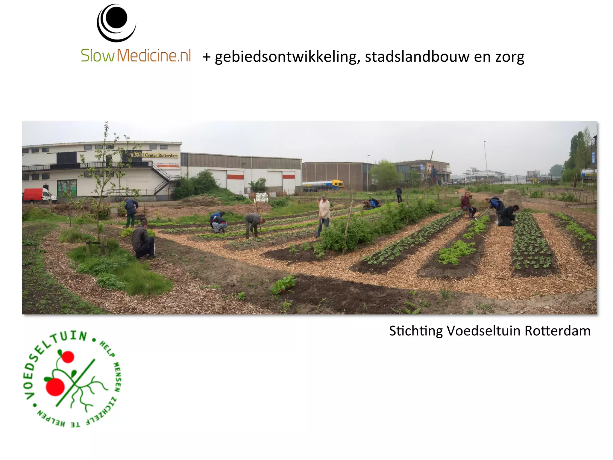 + 
gebiedsontwikkeling, 
stadslandbouw 
en 
zorg 
S;ch;ng 
Voedseltuin 
RoFerdam 
 