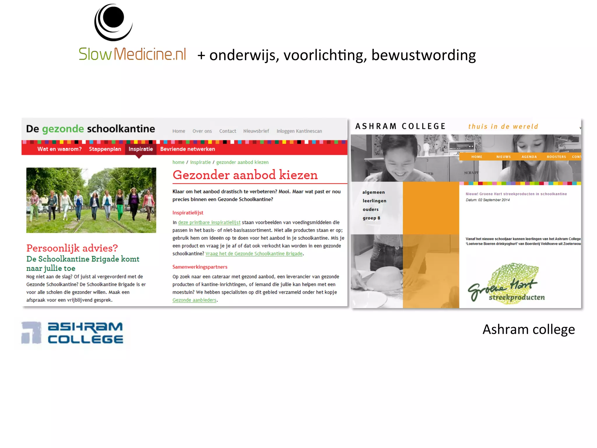 + 
onderwijs, 
voorlich;ng, 
bewustwording 
Ashram 
college 
 