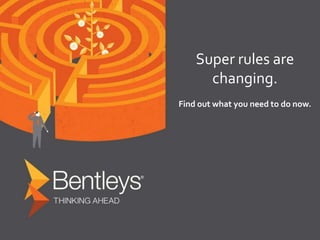 Super rules are
changing.
Find out what you need to do now.
 