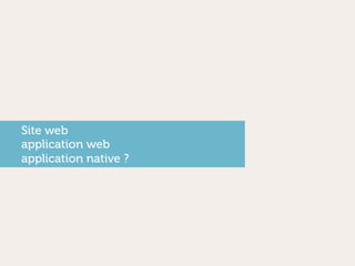 Site web
application web
application native ?
 
