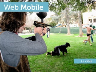 Web Mobile




             La cible
 