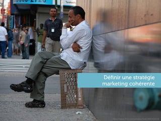 Déﬁnir une stratégie
marketing cohérente




   h"p://www.ﬂickr.com/photos/fpat/3692425154	
  
 