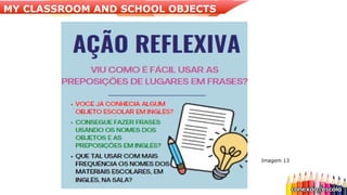 Imagem 13
MY CLASSROOM AND SCHOOL OBJECTS
 