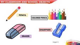 Imagem 5
MY CLASSROOM AND SCHOOL OBJECTS
 