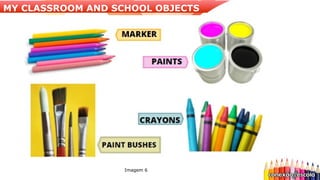 Imagem 6
MY CLASSROOM AND SCHOOL OBJECTS
 