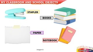 Imagem 8
MY CLASSROOM AND SCHOOL OBJECTS
 