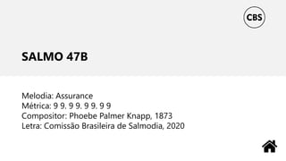 SALMO 47B
Melodia: Assurance
Métrica: 9 9. 9 9. 9 9. 9 9
Compositor: Phoebe Palmer Knapp, 1873
Letra: Comissão Brasileira de Salmodia, 2020
 