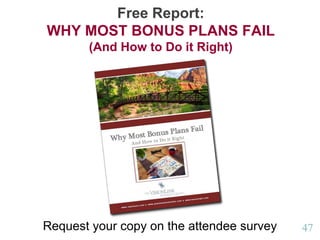 4747
Free Report:
WHY MOST BONUS PLANS FAIL
(And How to Do it Right)
Request your copy on the attendee survey
 