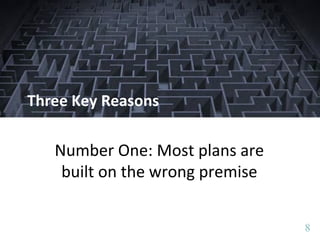 88
Three Key Reasons
Number One: Most plans are
built on the wrong premise
 