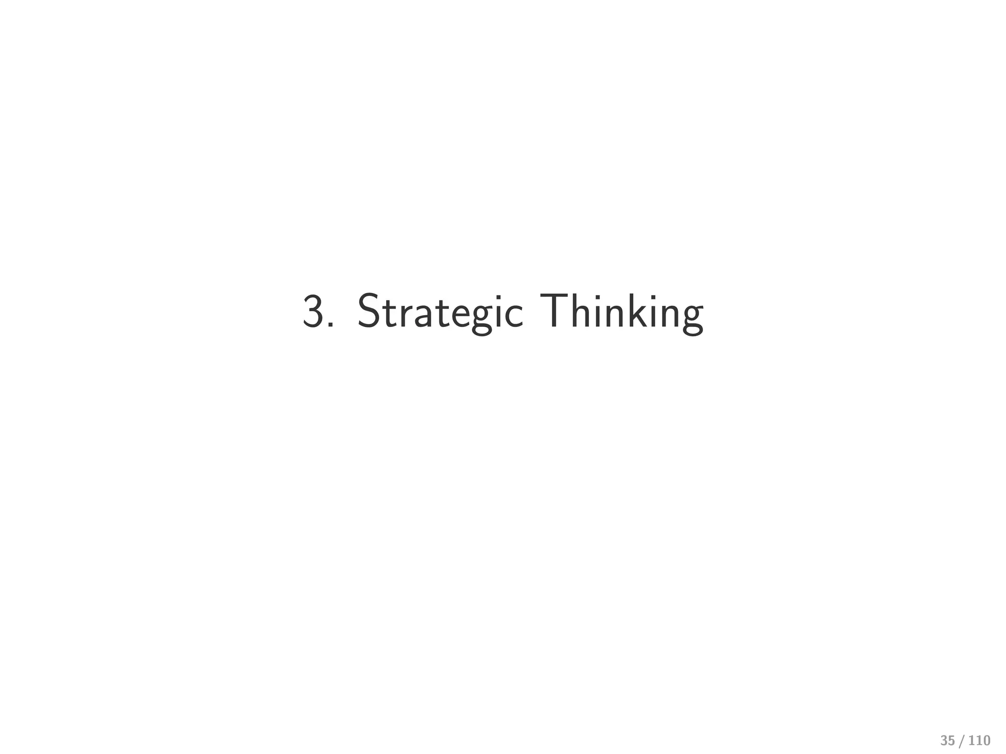 3. Strategic Thinking
35 / 110
 