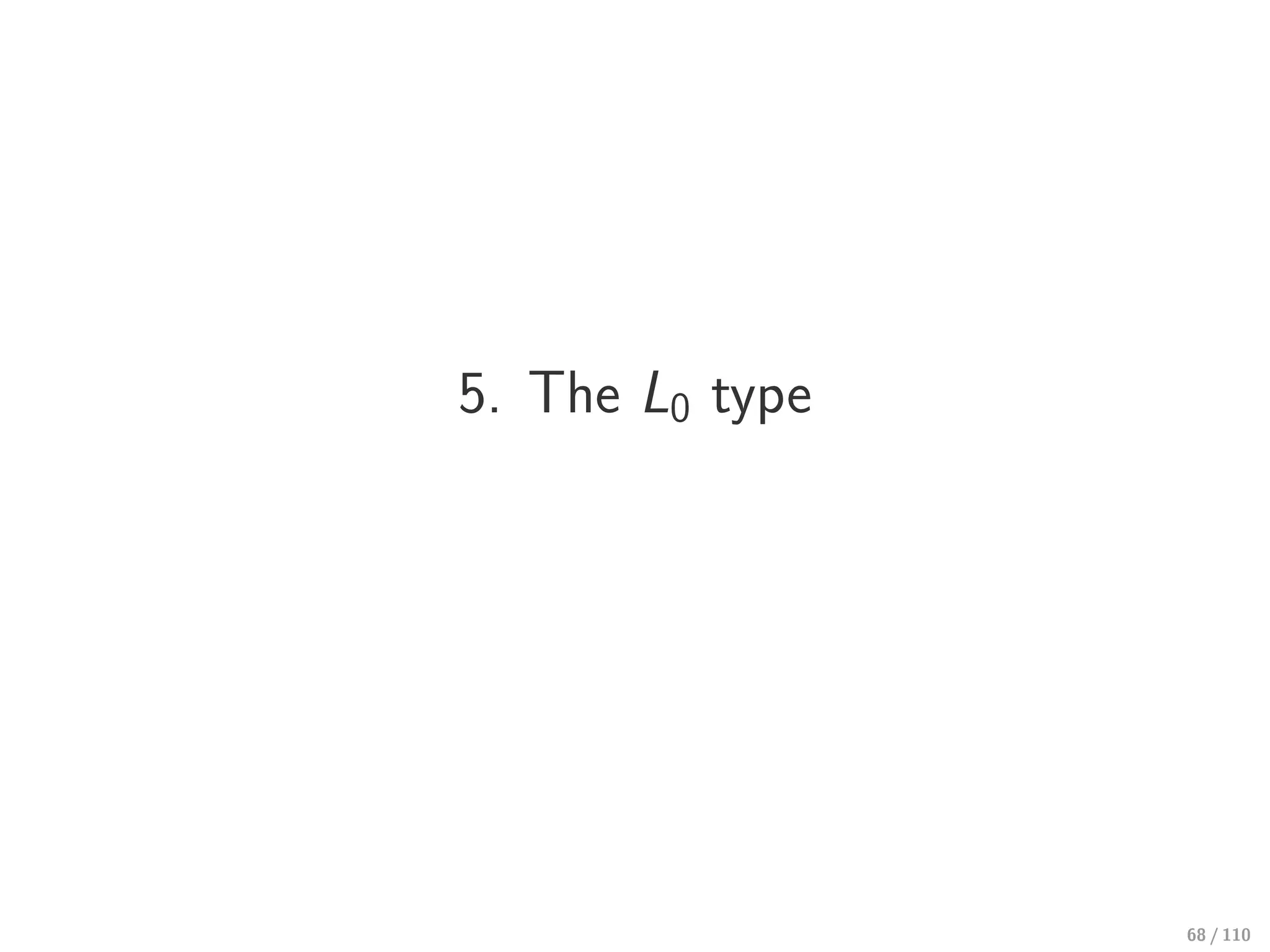 5. The L0 type
68 / 110
 