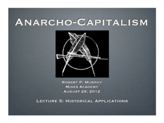 Anarcho-Capitalism, Lecture 5 with Robert Murphy - Mises Academy