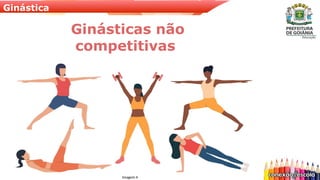 Ginástica
Ginásticas não
competitivas
Imagem 4
 