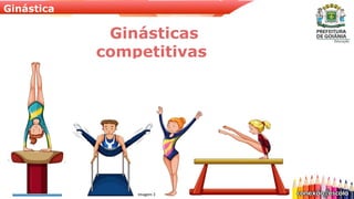 Ginástica
Ginásticas
competitivas
Imagem 3
 