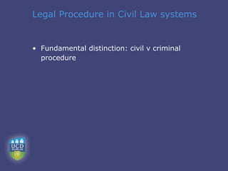 Legal Procedure in Civil Law systems


• Fundamental distinction: civil v criminal
  procedure
 