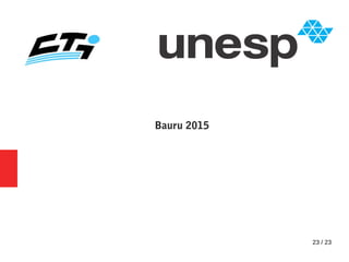 23 / 23
Bauru 2015
 