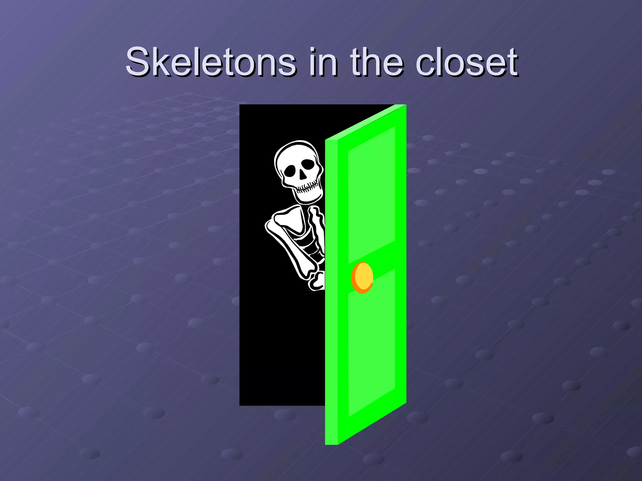 Skeletons in the closet 