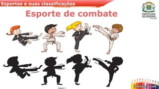 Esportes e suas classificações
Esporte de combate
Imagem 5
 