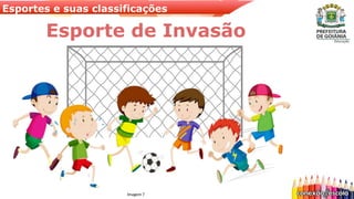 Esportes e suas classificações
Esporte de Invasão
Imagem 7
 