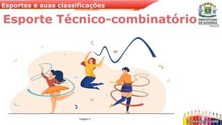 Esportes e suas classificações
Esporte Técnico-combinatório
Imagem 9
 