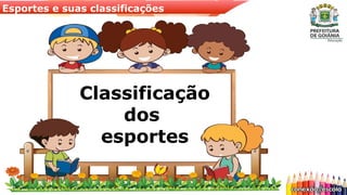 Esportes e suas classificações
Classificação
dos
esportes
 