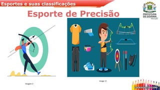 Esportes e suas classificações
Esporte de Precisão
Imagem 3
Image 11
 