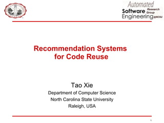 Recommendation Systems  for Code Reuse Tao Xie Department of Computer Science North Carolina State University Raleigh, USA 