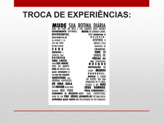 TROCA DE EXPERIÊNCIAS:
 