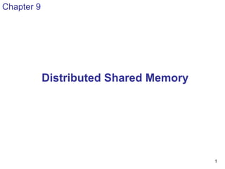 1
Chapter 9
Distributed Shared Memory
 