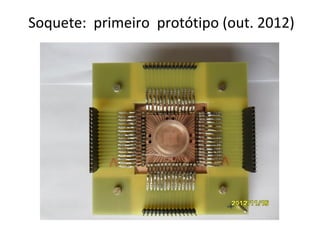Soquete: primeiro protótipo (out. 2012)

 