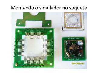Montando o simulador no soquete

 
