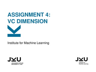 ASSIGNMENT 4:
VC DIMENSION
Institute for Machine Learning
 