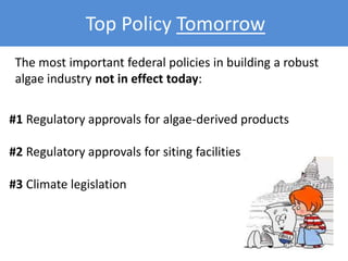 Top Policy Tomorrow
#1 Regulatory approvals for algae-derived products
#2 Regulatory approvals for siting facilities
#3 Cl...