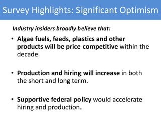 Survey Highlights: Significant Optimism
• Algae fuels, feeds, plastics and other
products will be price competitive within...
