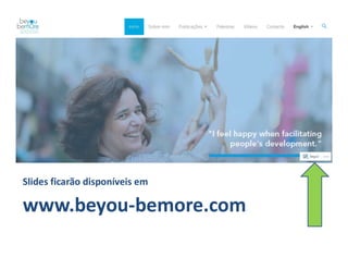 Slides ficarão disponíveis em
www.beyou-bemore.com
 