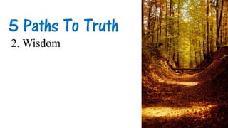 5 Paths To Truth
2. Wisdom
 