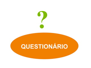 ?
QUESTIONÁRIO
 