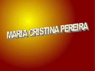 MARIA CRISTINA PEREIRA  