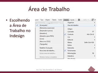 10
Área de Trabalho
• Escolhendo
a Área de
Trabalho no
Indesign
Inst. Esp. Tales Bündchen Z. de Oliveira
 