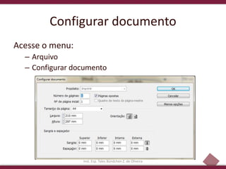 21
Configurar documento
Acesse o menu:
– Arquivo
– Configurar documento
Inst. Esp. Tales Bündchen Z. de Oliveira
 