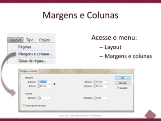 33
Margens e Colunas
Acesse o menu:
– Layout
– Margens e colunas
Inst. Esp. Tales Bündchen Z. de Oliveira
 