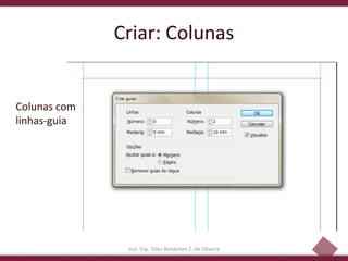 36
Criar: Colunas
Colunas com
linhas-guia
Inst. Esp. Tales Bündchen Z. de Oliveira
 