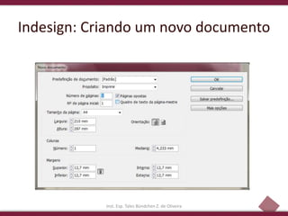 4
Indesign: Criando um novo documento
Inst. Esp. Tales Bündchen Z. de Oliveira
 