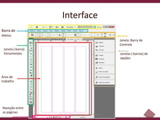 7
Interface
Barra de
menu
Janela ( barra):
Ferramentas
Área de
trabalho
Naveção entre
as páginas
Janelas ( barras) de
opções
Janela: Barra de
Controle
Inst. Esp. Tales Bündchen Z. de Oliveira
 
