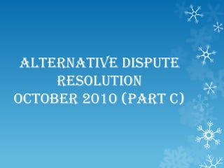 Alternative Dispute
     Resolution
October 2010 (Part C)
 