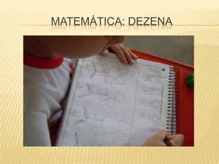 MATEMÁTICA: DEZENA
 