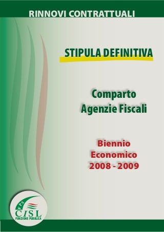RINNOVI CONTRATTUALI
Comparto
Agenzie Fiscali
Biennio
Economico
2008 - 2009
C I S L
FP
S
FUNZIONE PUBBLICA
STIPULA DEFINITIVA
 