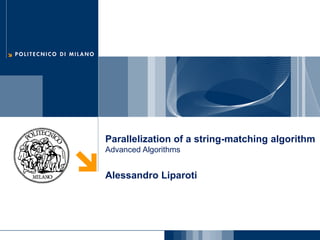 Parallelization of a string-matching algorithm
Advanced Algorithms
Alessandro Liparoti
 